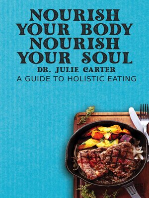 cover image of Nourish Your Body, Nourish Your Soul--A Guide to Holistic Eating